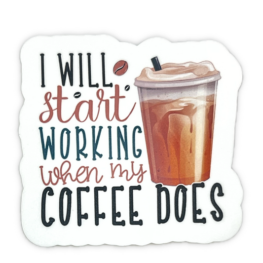 "I will start working when my coffee does" - Die-cut stickers