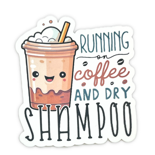 Running on Coffee and Dry Shampoo"- Die-cut Sticker