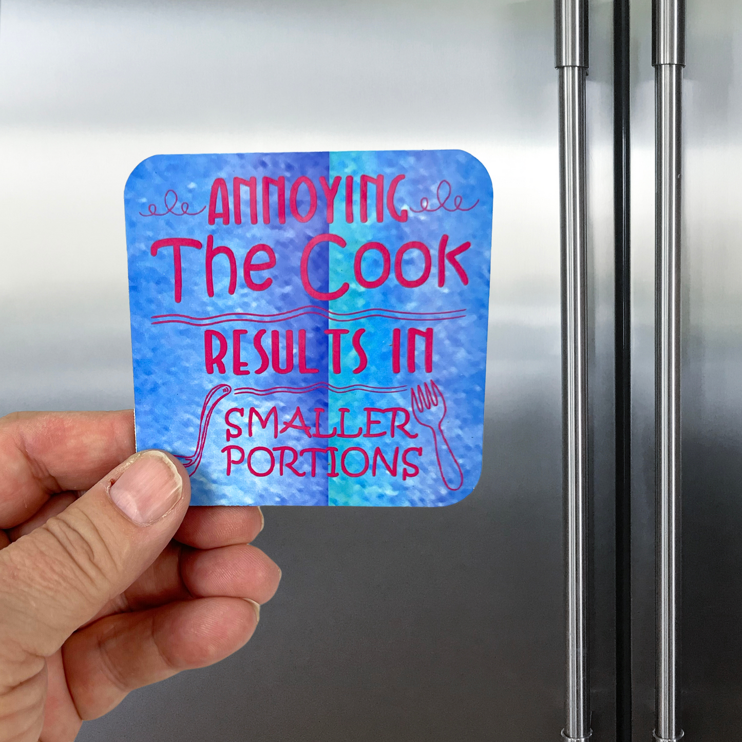 "Annoying The Cook results in smaller portions" Magnet