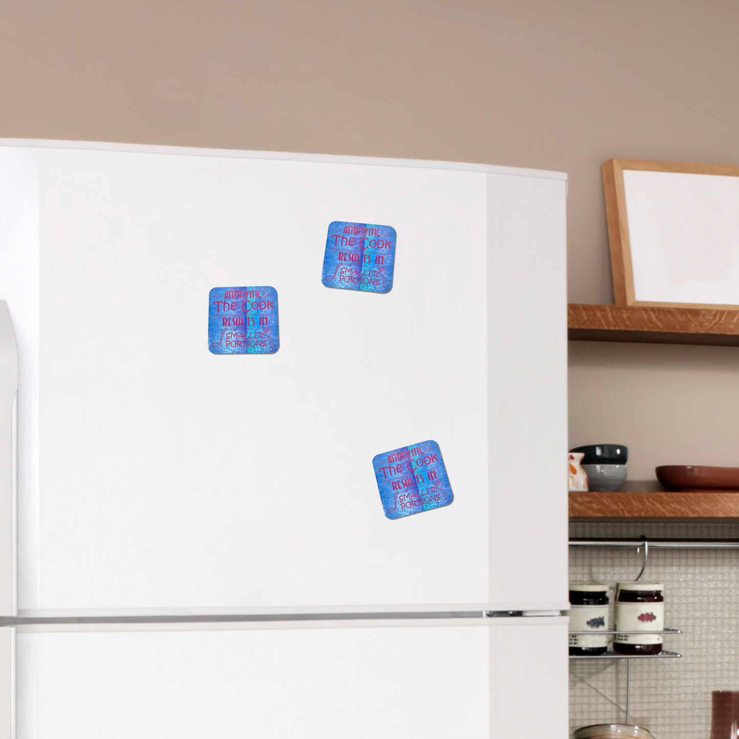 "Annoying The Cook results in smaller portions" Magnet