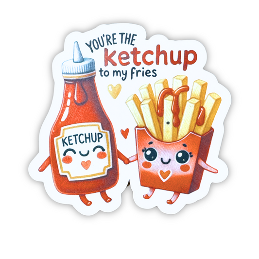"You're the Ketchup to my fries" Die-cut Sticker
