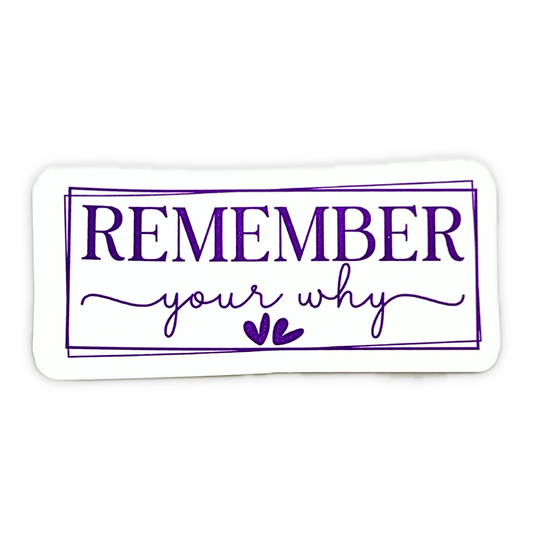 "Remember your why" Die-cut Sticker